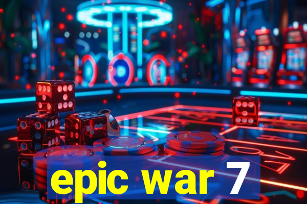 epic war 7