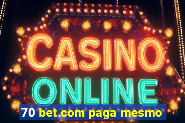 70 bet.com paga mesmo