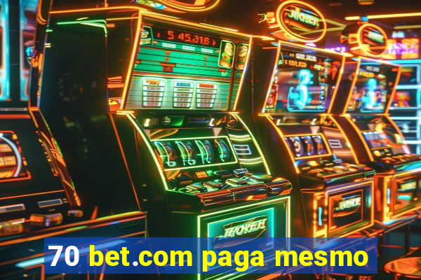 70 bet.com paga mesmo