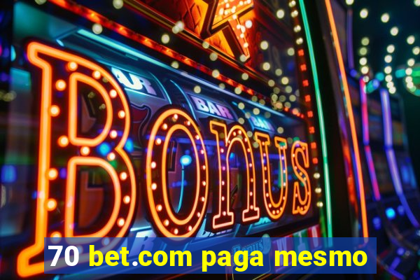 70 bet.com paga mesmo