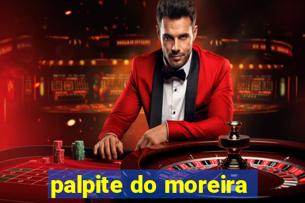 palpite do moreira