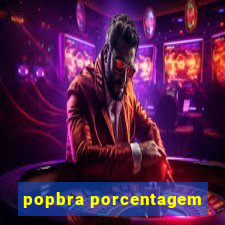 popbra porcentagem