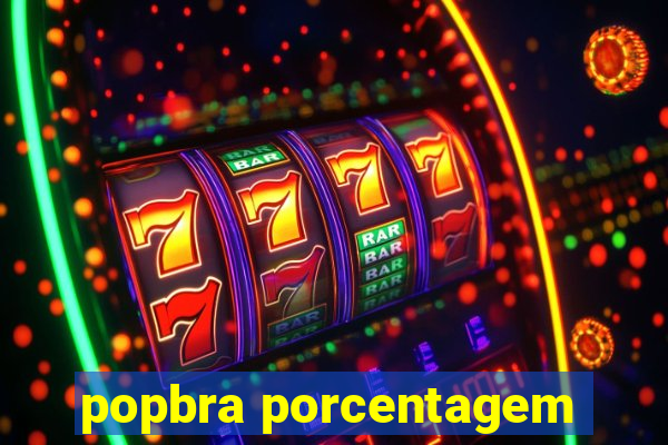 popbra porcentagem