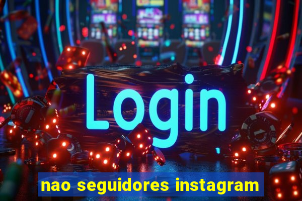 nao seguidores instagram