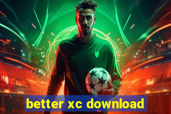 better xc download