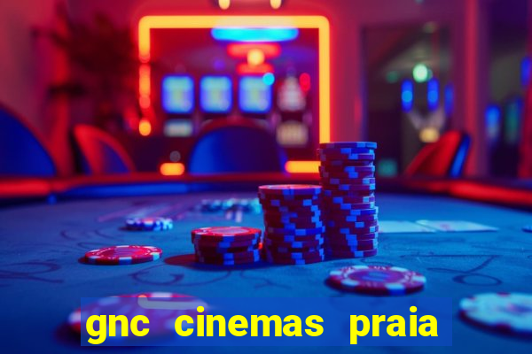 gnc cinemas praia de belas