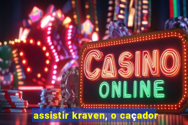 assistir kraven, o caçador