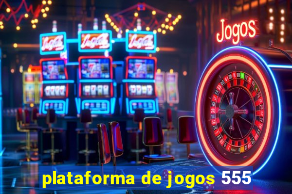 plataforma de jogos 555