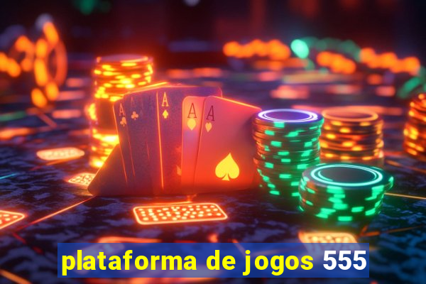 plataforma de jogos 555