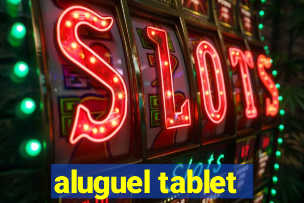 aluguel tablet