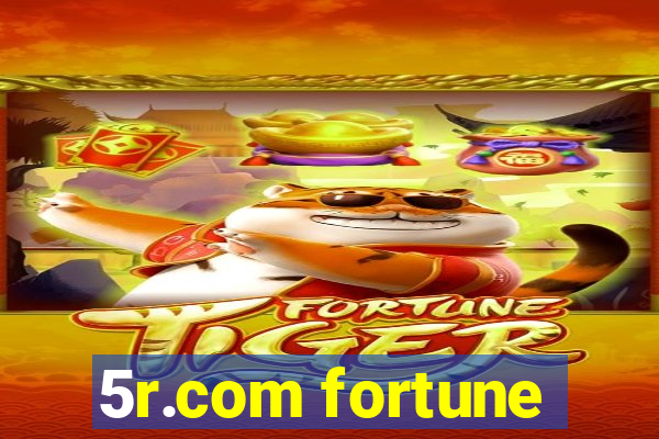 5r.com fortune