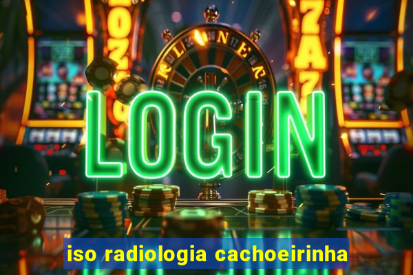 iso radiologia cachoeirinha