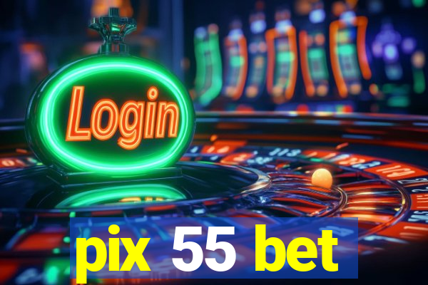 pix 55 bet