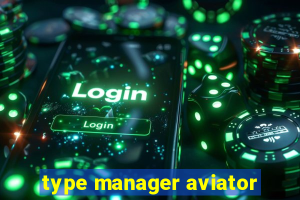 type manager aviator