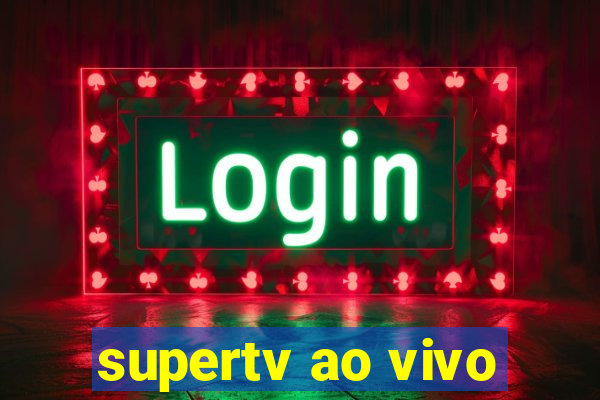 supertv ao vivo