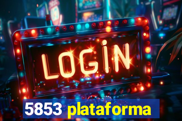 5853 plataforma