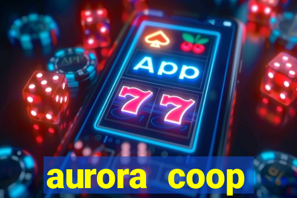 aurora coop trabalhe conosco