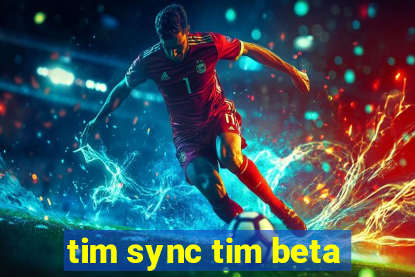 tim sync tim beta