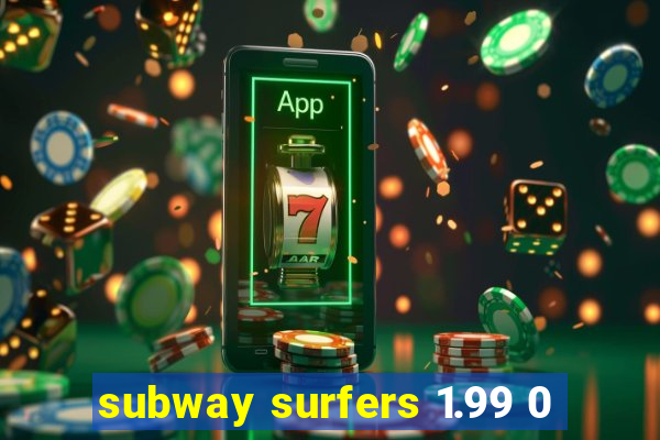 subway surfers 1.99 0