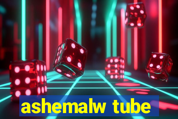 ashemalw tube