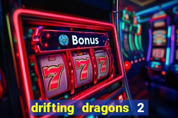 drifting dragons 2 temporada drifting dragons vai ter