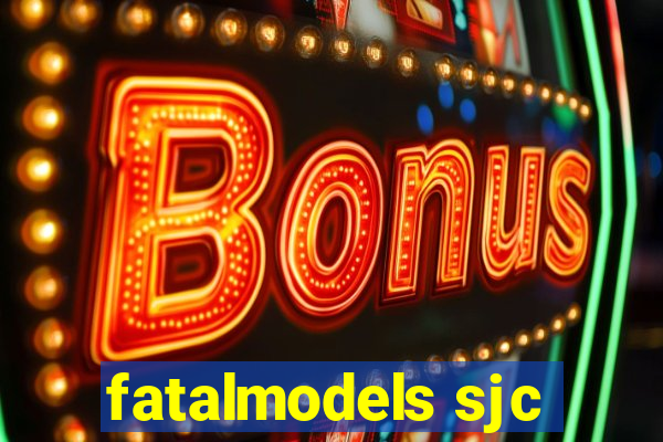 fatalmodels sjc