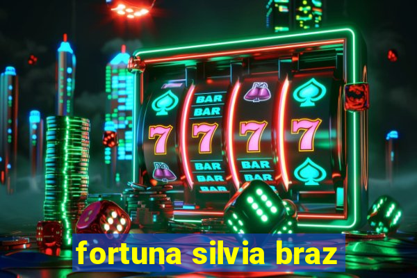 fortuna silvia braz