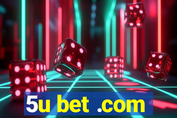 5u bet .com