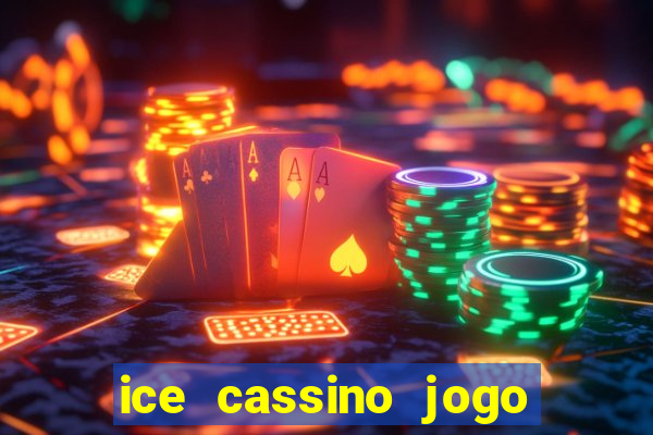 ice cassino jogo de aposta