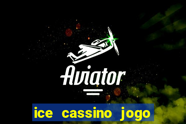 ice cassino jogo de aposta