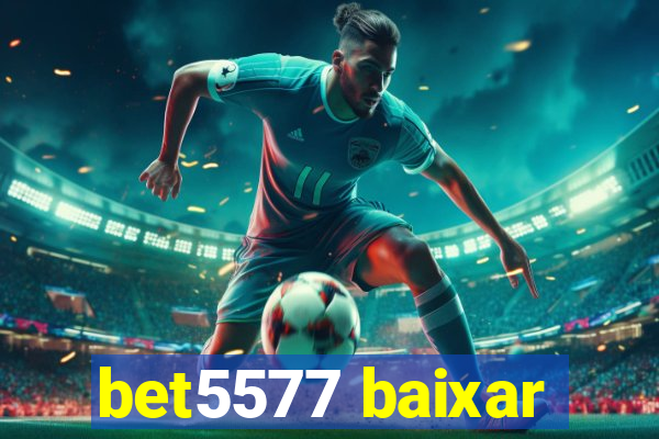 bet5577 baixar