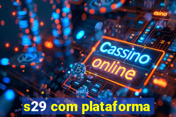 s29 com plataforma