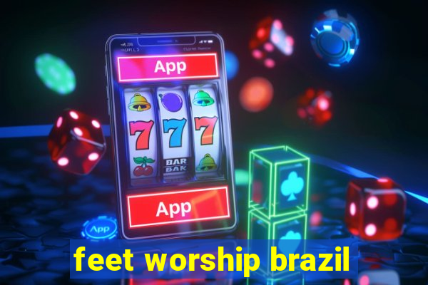 feet worship brazil