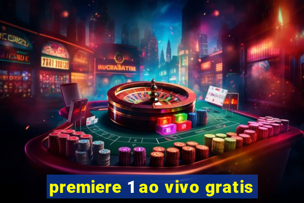 premiere 1 ao vivo gratis