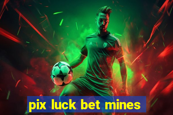 pix luck bet mines