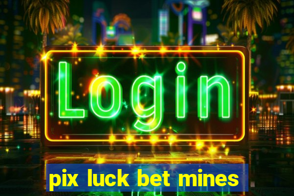 pix luck bet mines