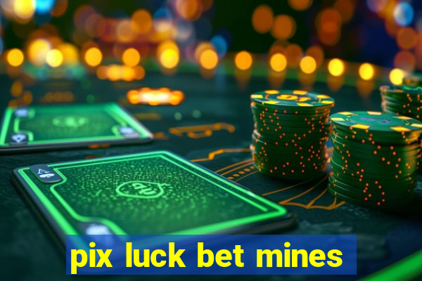 pix luck bet mines