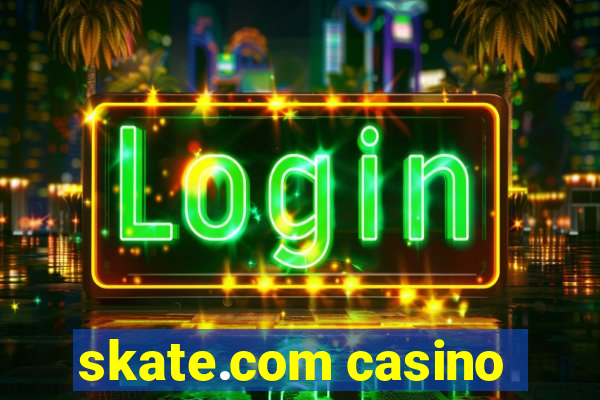 skate.com casino