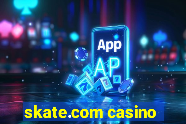 skate.com casino