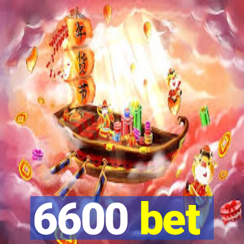 6600 bet