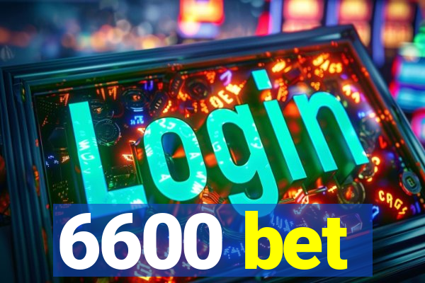 6600 bet