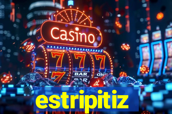 estripitiz