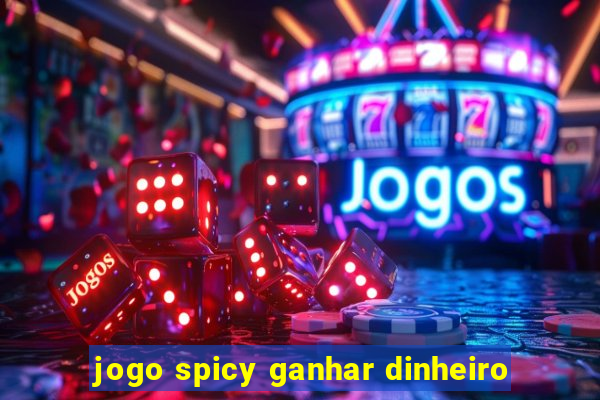 jogo spicy ganhar dinheiro