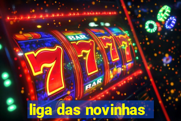 liga das novinhas