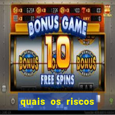 quais os riscos dos jogos de aposta