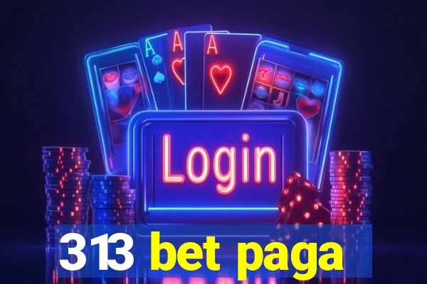 313 bet paga