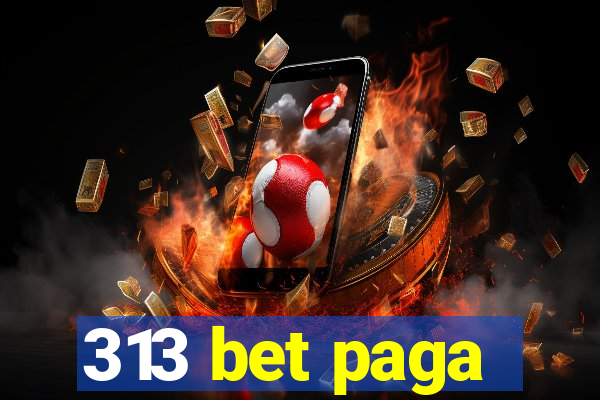 313 bet paga