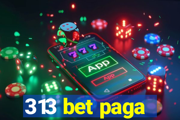 313 bet paga