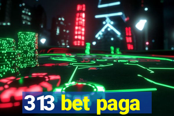 313 bet paga