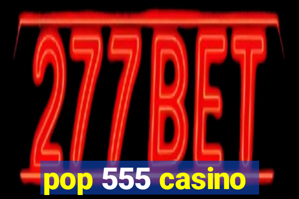 pop 555 casino